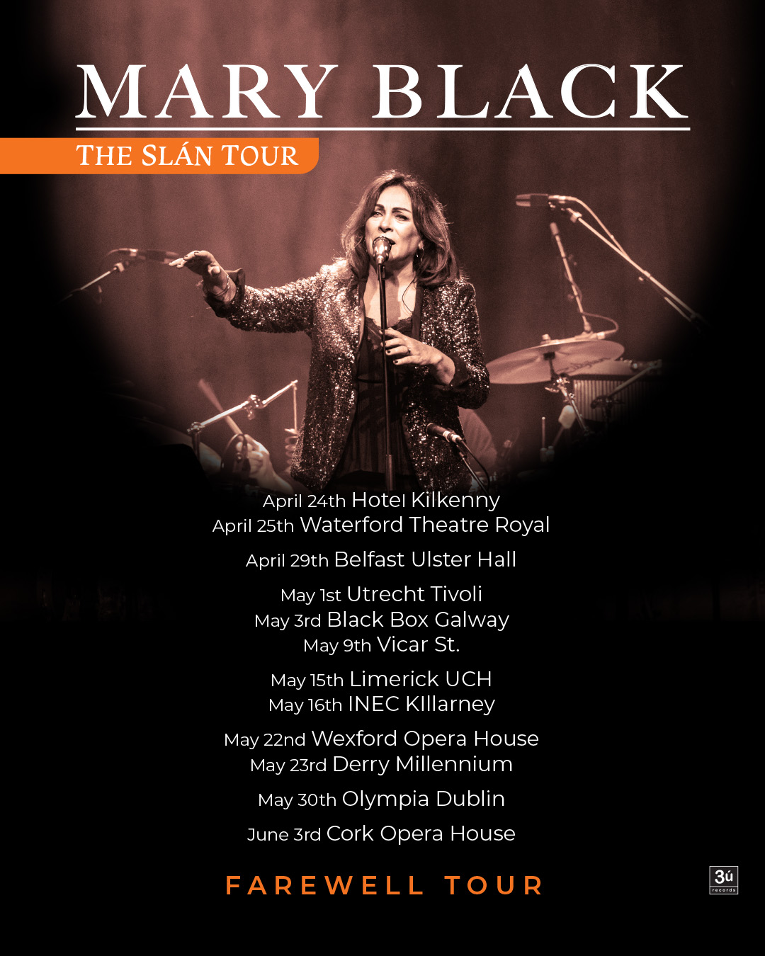 Poster for the Slán Tour with a sepia-toned photo of Mary Black on stage with her name above it and The Slán Tour below that.
In the lower half of the poster there is a list of concert dates:
April 24th Kilkenny Hotel
April 25th Waterford Theatre Royal
April 29th Belfast Ulster Hall
May 1st Utrecht Tivoli
May 3rd Black Box Galway
May 9th Vicar St.
May 15th Limerick UCH
May 16th INEC KIllarney
May 22nd Wexford Opera House
May 23rd Derry Millennium
May 30th Olympia Dublin
June 3rd Cork Opera House
The text